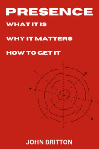 Imagen de archivo de Presence: What it is. Why it matters. How to get it. a la venta por AwesomeBooks