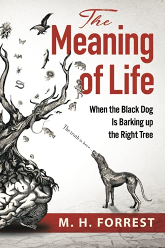 Beispielbild fr The Meaning of Life: When the Black Dog is Barking Up the Right Tree zum Verkauf von WorldofBooks