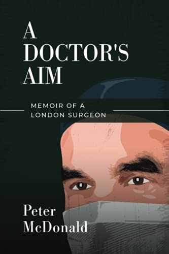 Beispielbild fr A Doctor's Aim: Memoir of a London Surgeon zum Verkauf von WorldofBooks