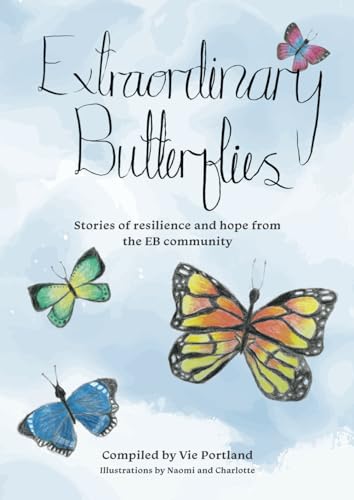Beispielbild fr Extraordinary Butterflies: Stories of resilience and hope from the EB community zum Verkauf von GF Books, Inc.