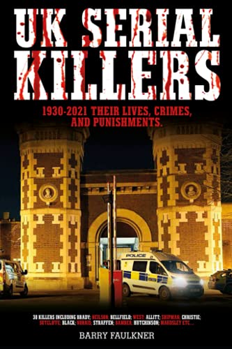 9781838438425: UK SERIAL KILLERS: 1930-2021, Their Lives, Crimes and Punishments