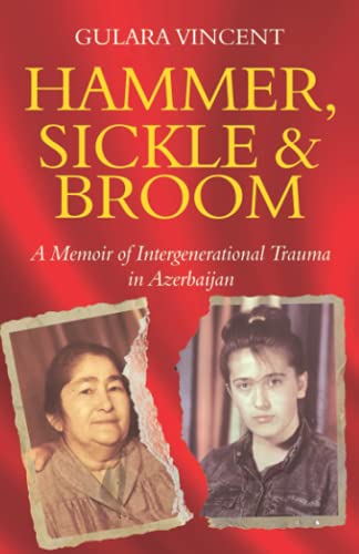 Stock image for Hammer, Sickle & Broom: A Memoir of Intergenerational Trauma in Azerbaijan for sale by WorldofBooks