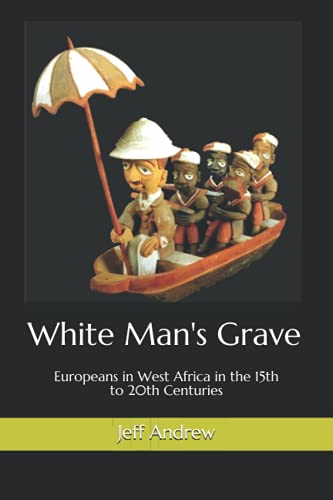 Stock image for White Man's Grave: Europeans in West Africa in the 15th to 20th Centuries for sale by GF Books, Inc.