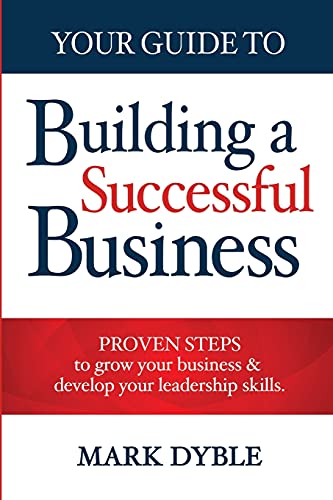 Stock image for Your Guide To Building A Successful Business: Proven Steps to Grow Your Business & Develop Your Leadership Skills for sale by WorldofBooks