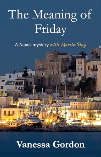 Beispielbild fr The Meaning of Friday: A Naxos mystery with Martin Day: 1 (The Naxos Mysteries with Martin Day) zum Verkauf von WorldofBooks