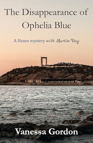 Beispielbild fr The Disappearance of Ophelia Blue: A Naxos mystery with Martin Day (The Naxos Mysteries with Martin Day) zum Verkauf von Big River Books