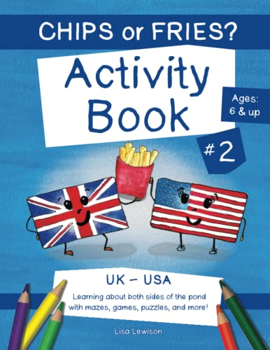 Stock image for Chips or Fries?: Activity Book 2: UK-USA: Learning about both sides of the pond with mazes, games, puzzles, and more! for sale by Bahamut Media