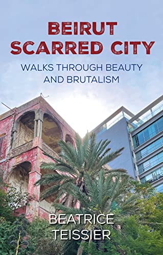 Beispielbild fr Beirut: Scarred City, Walks through Beauty and Brutalism zum Verkauf von WorldofBooks