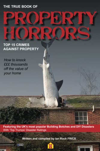 Beispielbild fr PROPERTY HORRORS: Top 15 Crimes Against Property - Building Botches and DIY Disasters zum Verkauf von Books Unplugged