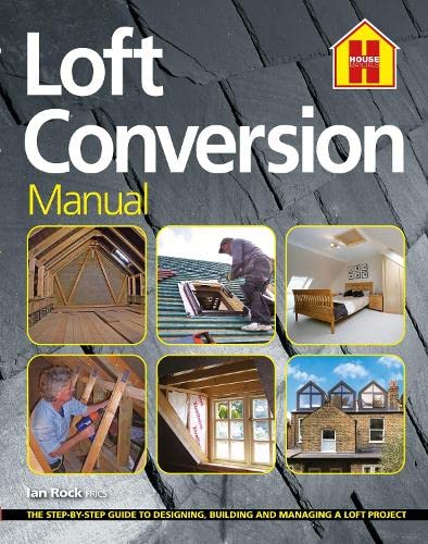 9781838463731: THE LOFT CONVERSION MANUAL: The Step-By-Step Guide to Designing, Building and Managing a Loft Project