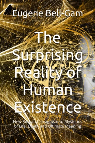 Beispielbild fr The Surprising Reality of Human Existence: New Research Insights into Mysteries of Life, Death and Ultimate Meaning zum Verkauf von WorldofBooks