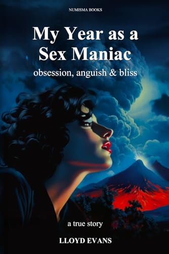 Beispielbild fr My Year as a Sex Maniac: obsession, anguish & bliss zum Verkauf von Books Unplugged