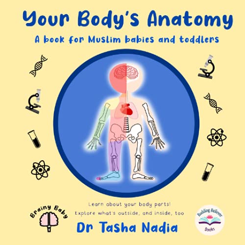 Stock image for My Body's Anatomy: A Book for Muslim Babies and Toddlers: Learn about your body parts! Explore what's outside, and inside, too (Brainy Baby: Books for Muslim Babies and Toddlers) for sale by Book Deals