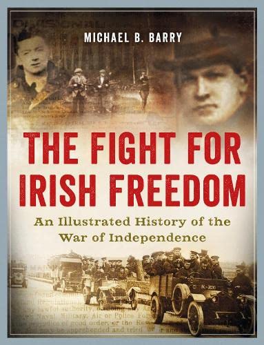 Imagen de archivo de The Fight for Irish Freedom: An Illustrated History of the Irish War of Independence a la venta por Kennys Bookshop and Art Galleries Ltd.