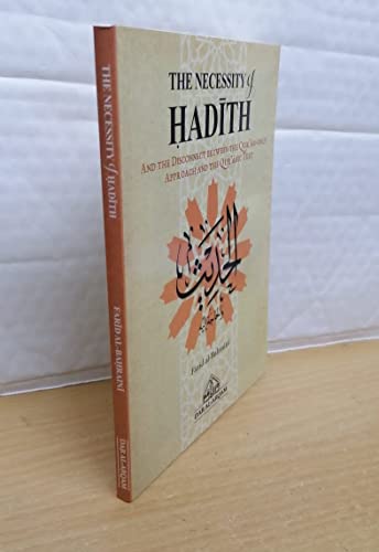 The Necessity of Hadith: And the Disconnect Between the Qur'an-only Approach and the Qur'anic Text - al-Bahraini, Farid
