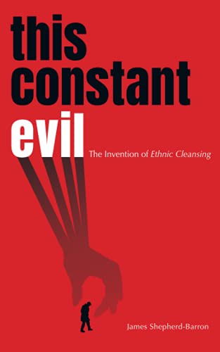 Stock image for This Constant Evil: The Invention of Ethnic Cleansing for sale by Ria Christie Collections