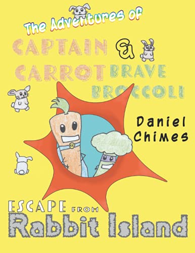 Imagen de archivo de The Adentures of Captain Carrot and Brave Broccoli: Escape From Rabbit Island (The Adventures of Captain Carrot and Brave Broccoli) a la venta por GF Books, Inc.