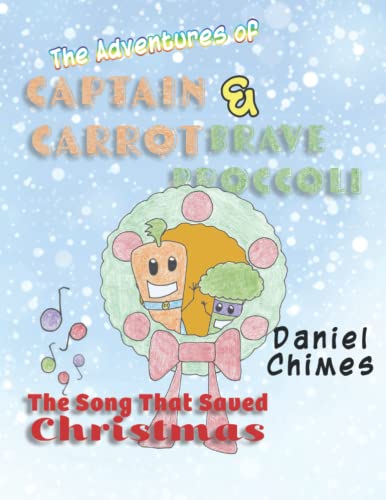 Imagen de archivo de The Adventures of Captain Carrot and Brave Broccoli: The Song That Saved Christmas a la venta por GF Books, Inc.