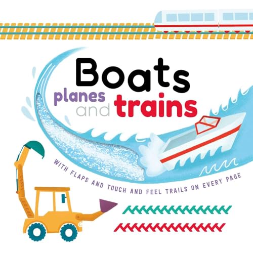 Stock image for Boats, Planes and Trains: with Touch & Feel Trails and Lift-the-Flaps for sale by Ergodebooks