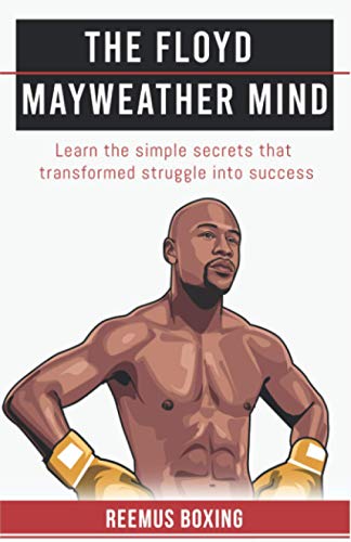 9781838536152: The Floyd Mayweather Mind: Learn The Simple Secrets That Transformed Struggle Into Success (The Champion's Mind)