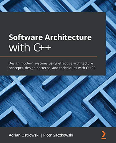 9781838554590: Software Architecture with C++: Design modern systems using effective architecture concepts, design patterns, and techniques with C++20