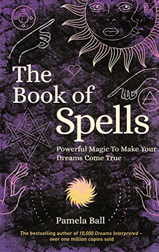 Imagen de archivo de The Book of Spells: Powerful Magic to Make Your Dreams Come True a la venta por Harry Righton