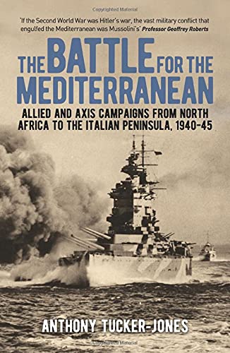 9781838574451: The Battle for the Mediterranean: Allied and Axis Campaigns from North Africa to the Italian Peninsula, 1940-45 (Arcturus Military History)