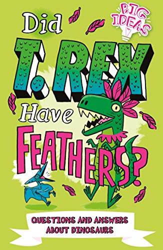Imagen de archivo de Did T. Rex Have Feathers?: Questions and Answers About Dinosaurs (Big Ideas!, 2) a la venta por Once Upon A Time Books