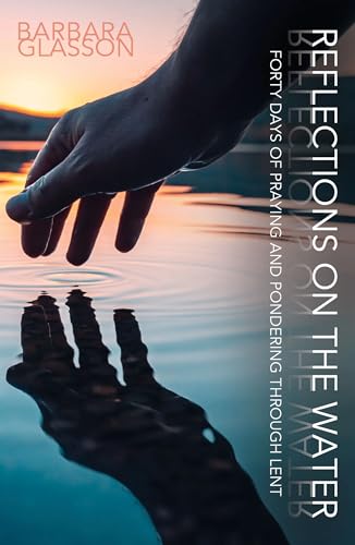 Stock image for Reflections on the Water: Forty Days of Praying and Pondering Through Lent for sale by WorldofBooks