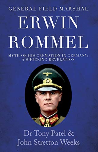 Beispielbild fr General Field Marshal Erwin Rommel: Myth of his Cremation in Germany. A Shocking Revelation zum Verkauf von WorldofBooks