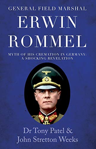 Imagen de archivo de General Field Marshal Erwin Rommel: Myth of his Cremation in Germany. A Shocking Revelation a la venta por WorldofBooks