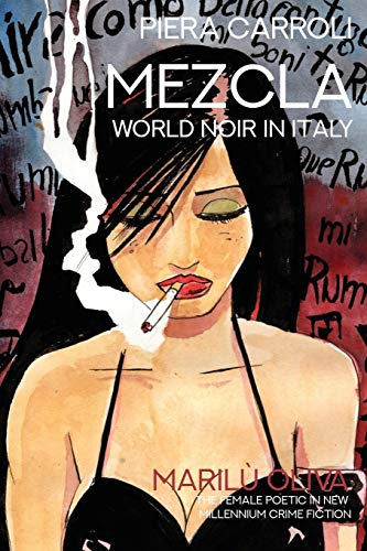 Stock image for Mezcla, World Noir in Italy: Marilu Oliva: The Female Poetic in New Millennium Crime Fiction for sale by Chiron Media