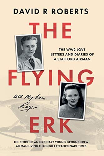 Beispielbild fr The Flying Erk: The WW2 Love Letters and Diaries of a Stafford Airman zum Verkauf von WorldofBooks