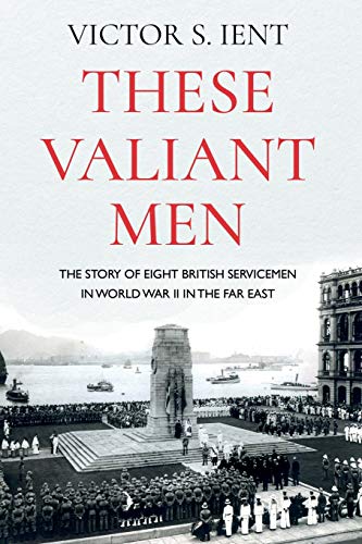 Beispielbild fr These Valiant Men: The Story of Eight British Servicemen in World War II in the Far East zum Verkauf von WorldofBooks