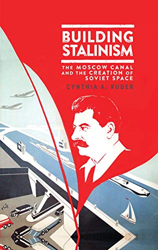 Beispielbild fr Building Stalinism: The Moscow Canal and the Creation of Soviet Space (Library of Modern Russia) zum Verkauf von Housing Works Online Bookstore