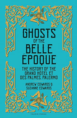 9781838603885: Ghosts of the Belle Epoque: The History of the Grand Hotel, Palermo [Idioma Ingls]: The History of the Grand Htel et des Palmes, Palermo