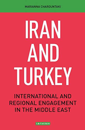 Stock image for Iran and Turkey: International and Regional Engagement in the Middle East (Library of International Relations) [Paperback] Charountaki, Marianna for sale by The Compleat Scholar