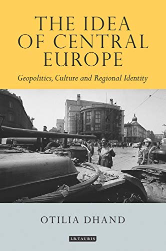 9781838605810: The Idea of Central Europe Geopolitics, Culture and Regional Identity (Tauris Historical Geographical Series)