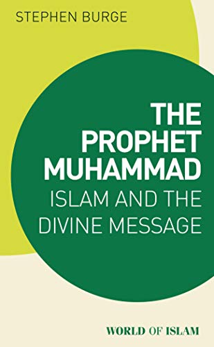 Stock image for The Prophet Muhammad: Islam and the Divine Message (World of Islam) for sale by Decluttr