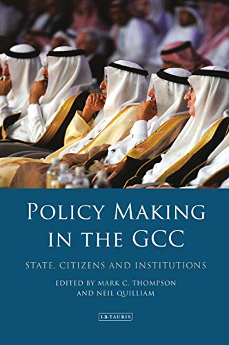 9781838607029: Policy-Making in the GCC State, Citizens and Institutions (Library of Modern Middle East Studies)