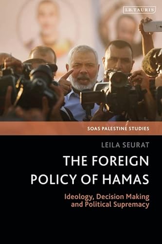 9781838607456: The Foreign Policy of Hamas: Ideology, Decision Making and Political Supremacy (SOAS Palestine Studies)