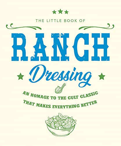 Imagen de archivo de The Little Book of Ranch Dressing: A Homage to the Cult Classic that Makes Everything Better (The Little Books of Food & Drink, 16) a la venta por Goodwill of Colorado