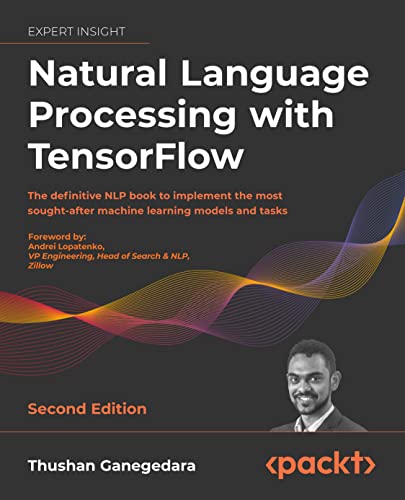 9781838641351: Natural Language Processing with TensorFlow: The definitive NLP book to implement the most sought-after machine learning models and tasks, 2nd Edition