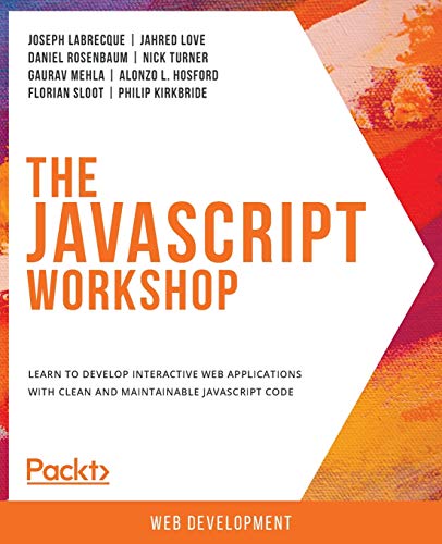 Stock image for The JavaScript Workshop: Learn to develop interactive web applications with clean and maintainable JavaScript code for sale by AwesomeBooks