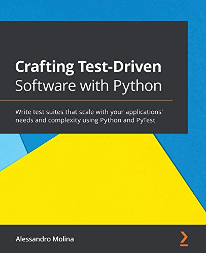 Immagine dell'editore per Crafting Test-Driven Software with Python: Write test suites that scale with your applications' needs and complexity using Python and PyTest venduto da Chiron Media