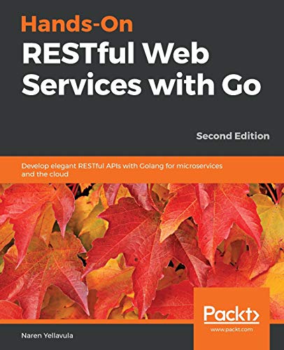 9781838643577: Hands-On RESTful Web Services with Go, Second Edition