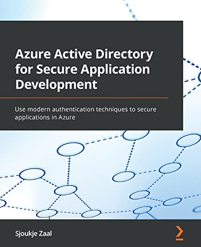 9781838646509: Azure Active Directory for Secure Application Development: Use modern authentication techniques to secure applications in Azure