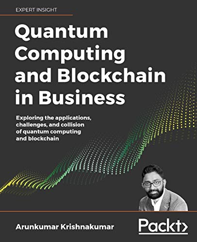 Beispielbild fr Quantum Computing and Blockchain in Business: Exploring the applications, challenges, and collision of quantum computing and blockchain zum Verkauf von Ria Christie Collections