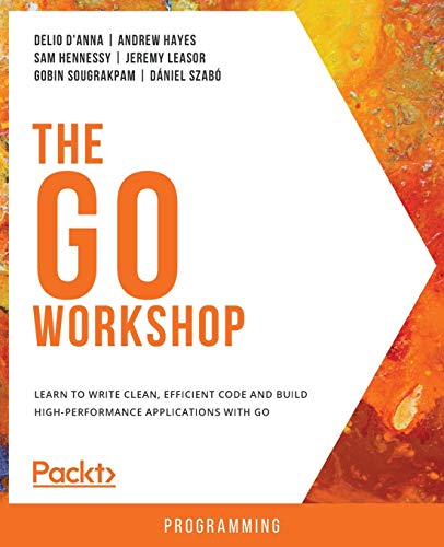 Imagen de archivo de The Go Workshop: Learn to write clean, efficient code and build high-performance applications with Go a la venta por HPB-Red