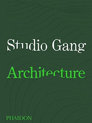 9781838660543: Studio Gang: With an introduction by Jeanne Gang (ARCHITECTURE)